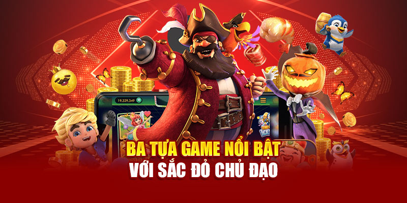 Nổ Hũ 89bet Không Gian Giải Trí Rực Lửa Từng Giây Bởi Jackpot 3 Ba tựa game nổi bật với sắc đỏ chủ đạo