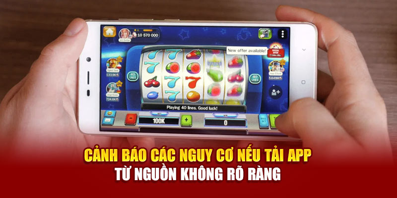 Tải App 89bet Tiện Lợi, Nhanh Chóng Truy Cập Game Mọi Lúc Mọi Nơi 3 Cảnh báo các nguy cơ nếu tải app từ nguồn không rõ ràng