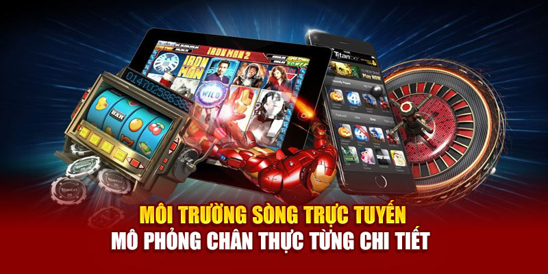Về Chúng Tôi 2 Môi trường sòng trực tuyến mô phỏng chân thực từng chi tiết